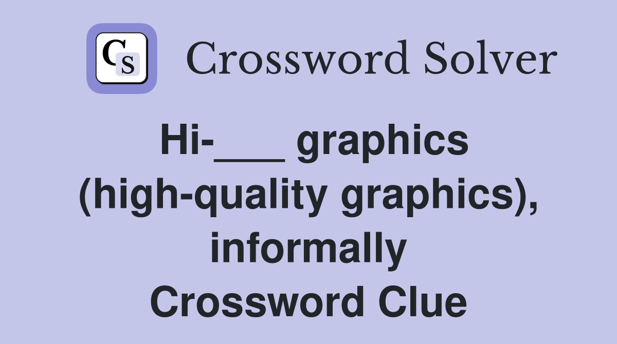Hi-___ graphics (high-quality graphics), informally Crossword Clue