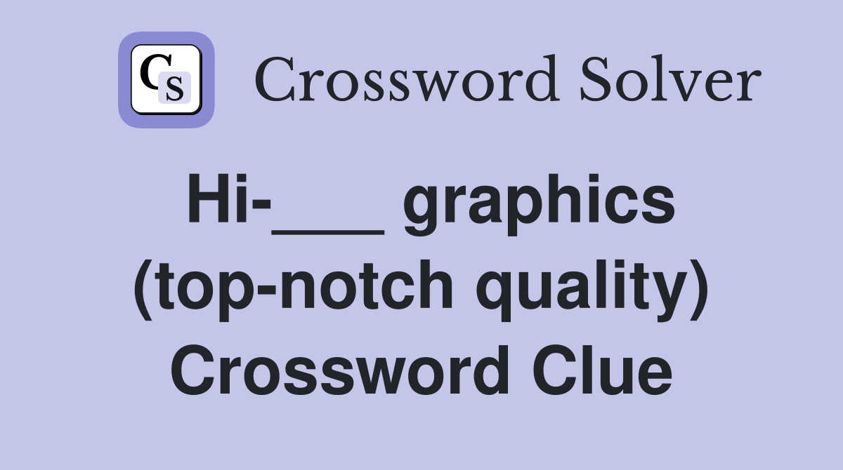 Hi-___ graphics (top-notch quality) Crossword Clue