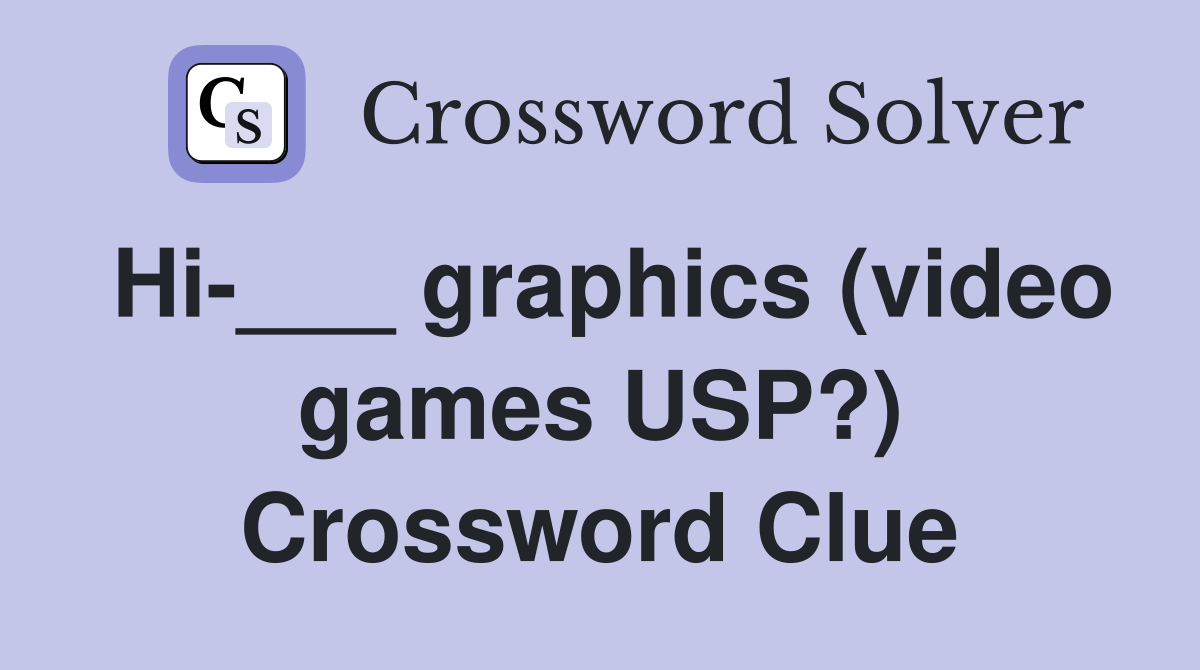 Hi-___ graphics (video games USP?) Crossword Clue
