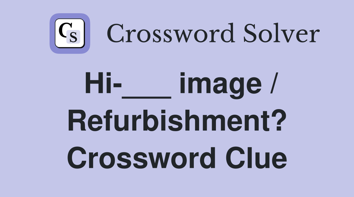 Hi-___ image / Refurbishment? Crossword Clue