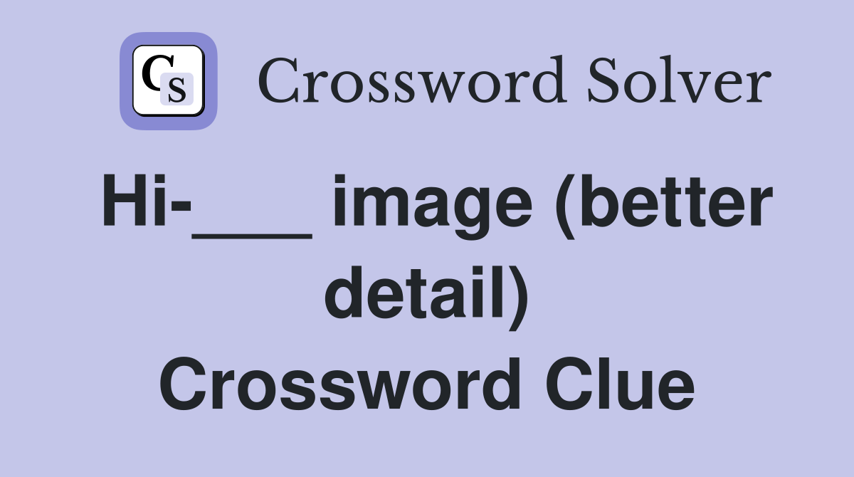 Hi-___ image (better detail) Crossword Clue