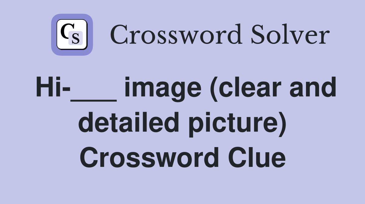 Hi-___ image (clear and detailed picture) Crossword Clue