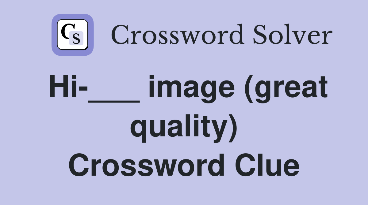Hi-___ image (great quality) Crossword Clue