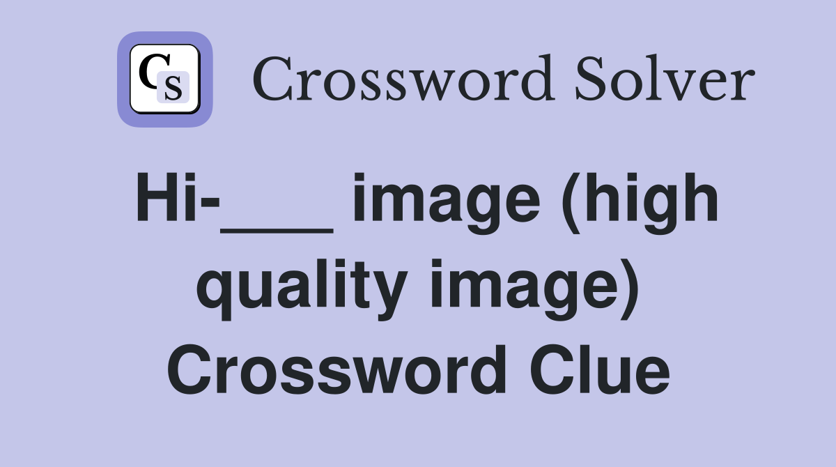 Hi-___ image (high quality image) Crossword Clue