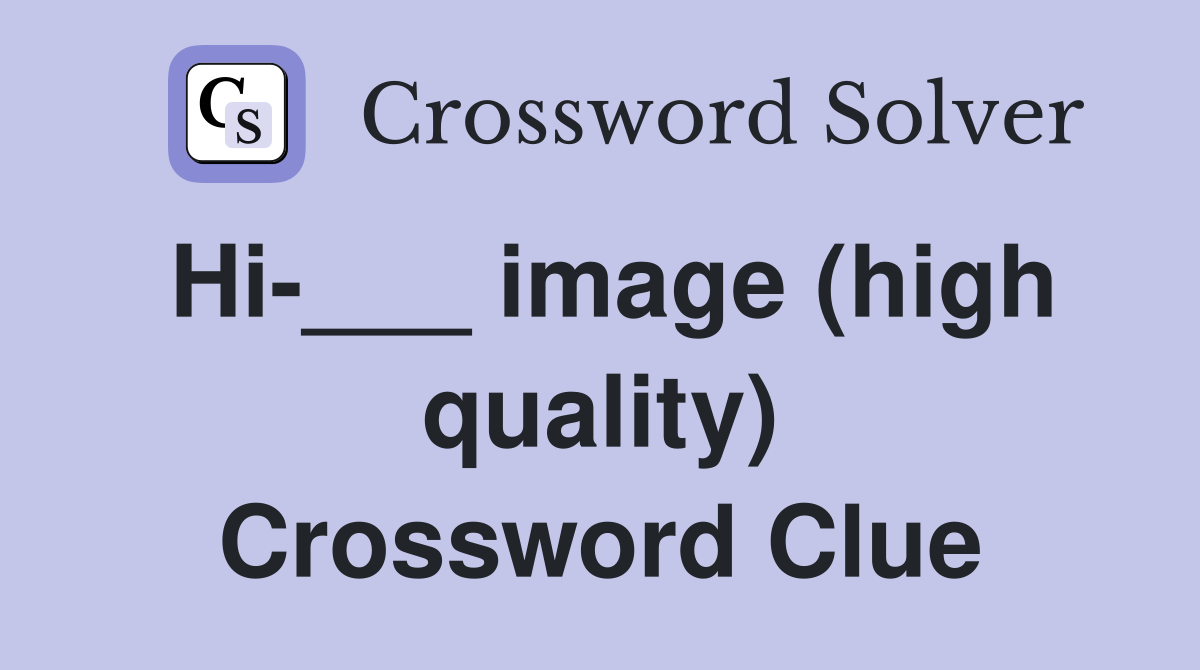 Hi-___ image (high quality) Crossword Clue