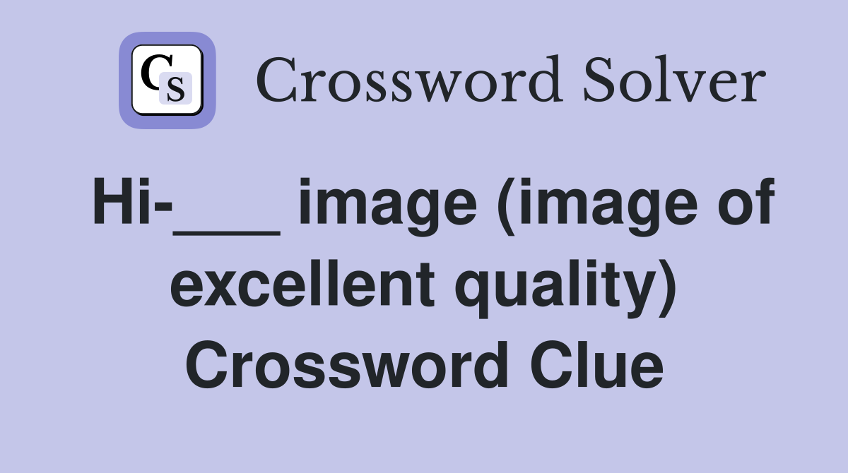 Hi-___ image (image of excellent quality) Crossword Clue