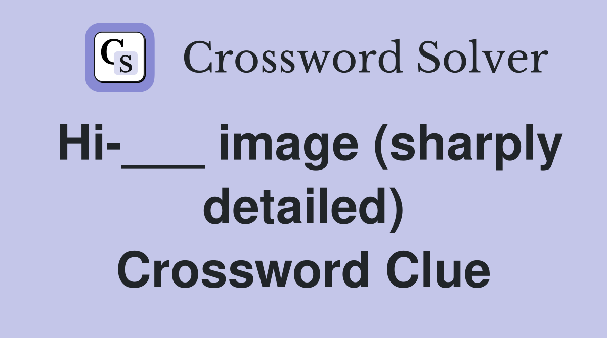 Hi-___ image (sharply detailed) Crossword Clue
