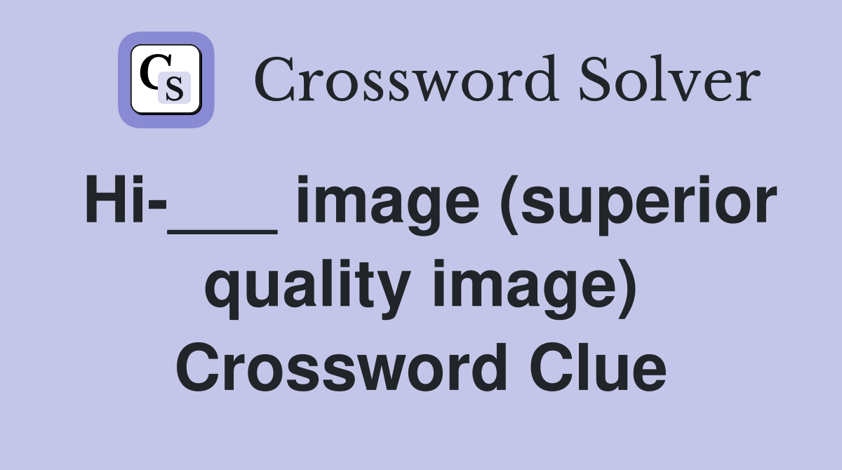 Hi-___ image (superior quality image) Crossword Clue