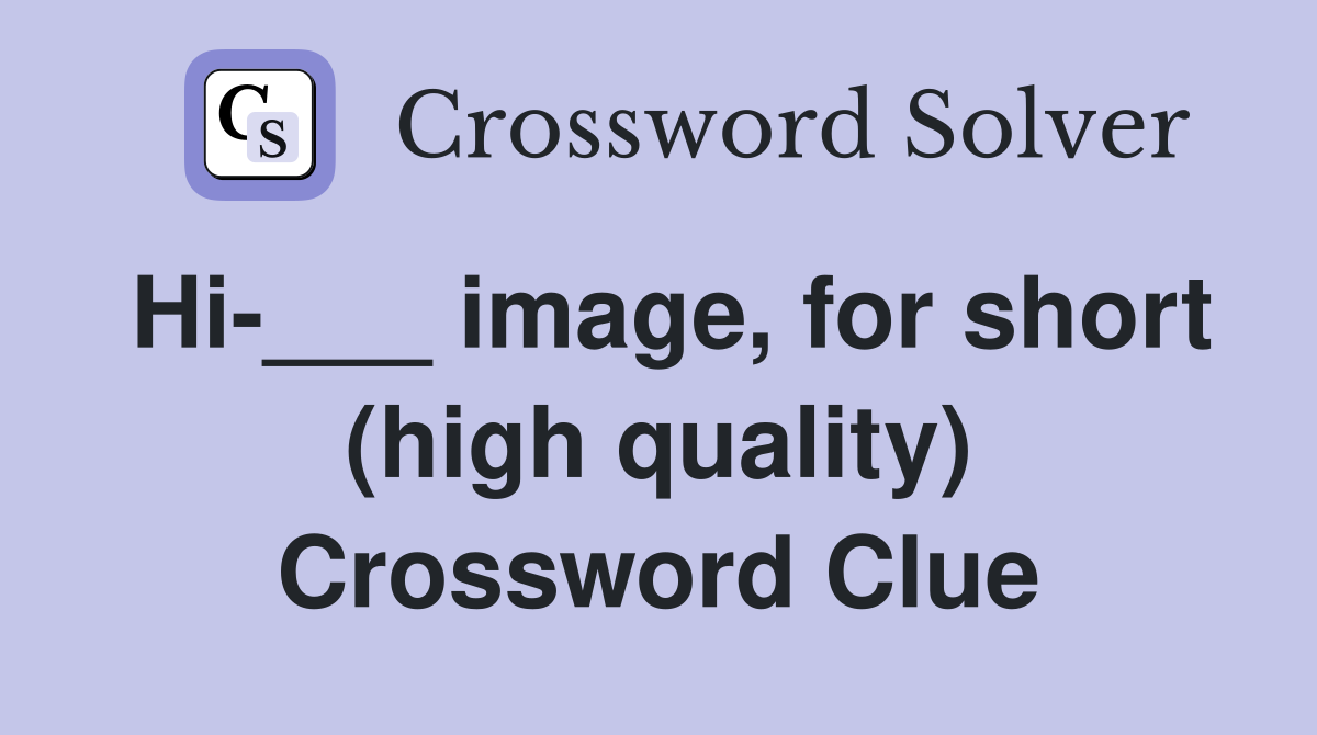 Hi-___ image, for short (high quality) Crossword Clue