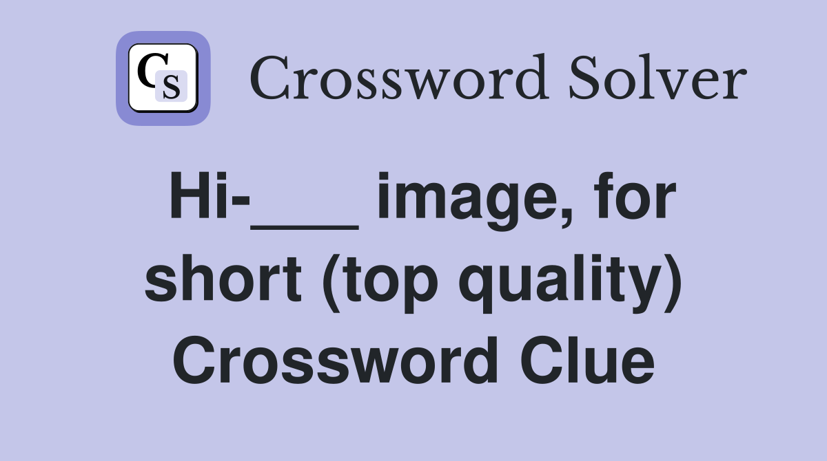 Hi-___ image, for short (top quality) Crossword Clue