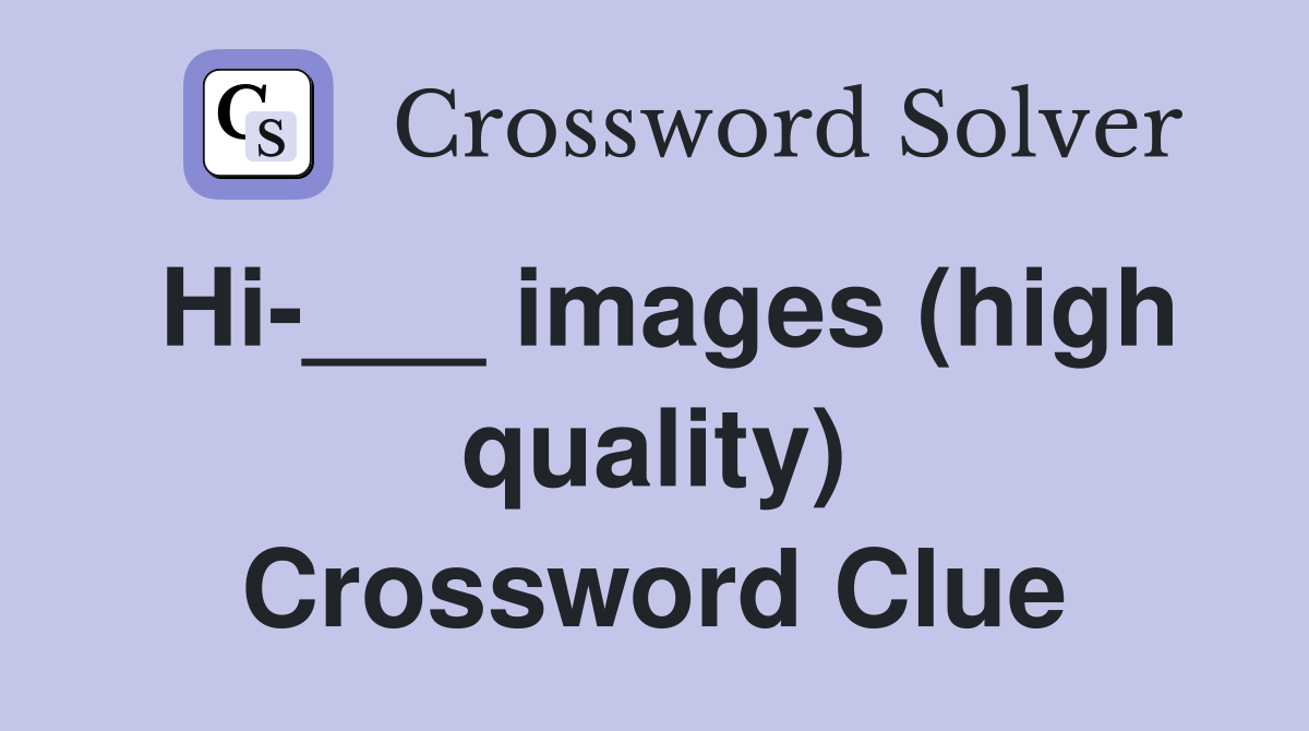 Hi-___ images (high quality) Crossword Clue