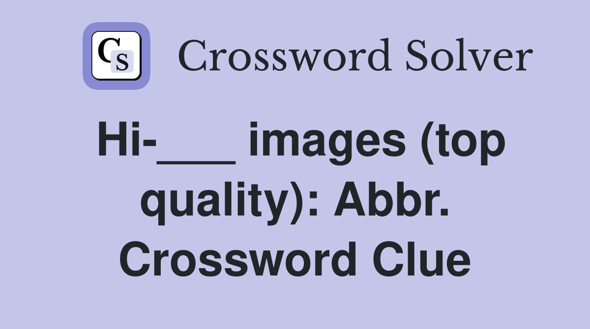 Hi-___ images (top quality): Abbr. Crossword Clue