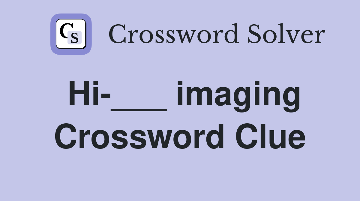 Hi-___ imaging Crossword Clue