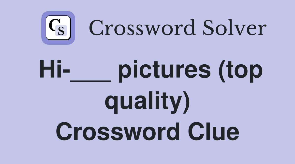 Hi-___ pictures (top quality) Crossword Clue