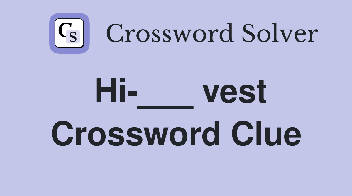 Hi-___ vest Crossword Clue