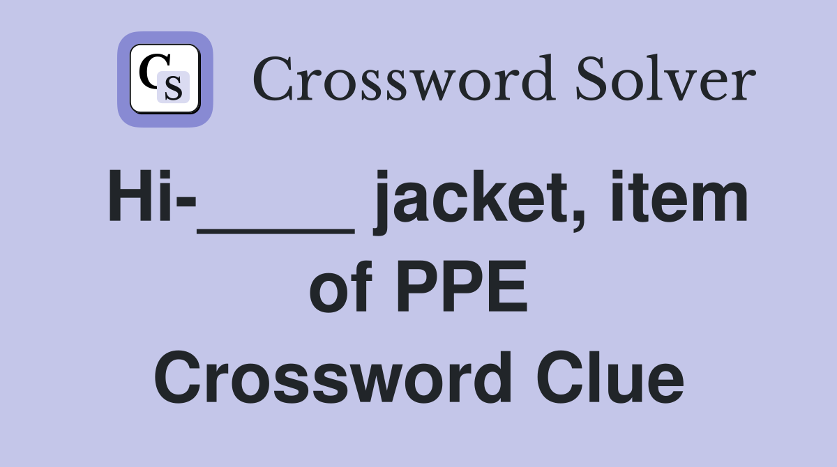 Hi-____ jacket, item of PPE Crossword Clue