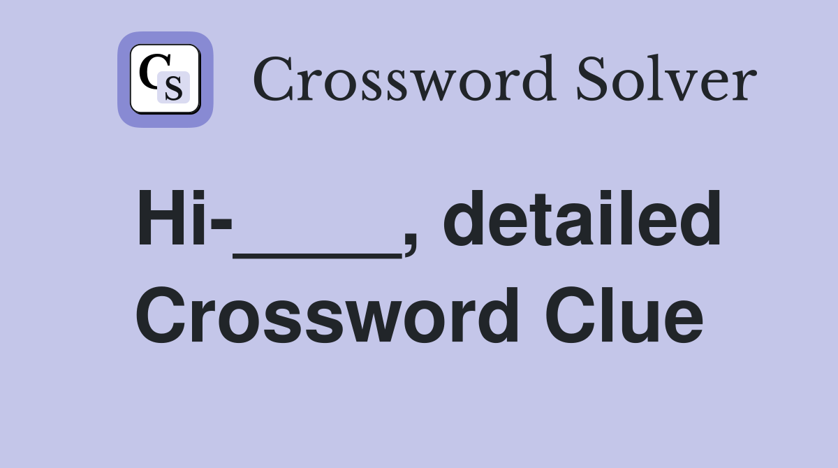Hi-____, detailed Crossword Clue
