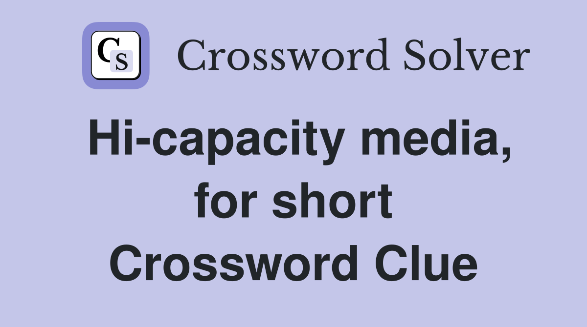 Hi-capacity media, for short Crossword Clue