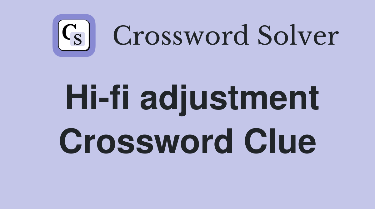 Hi-fi adjustment Crossword Clue