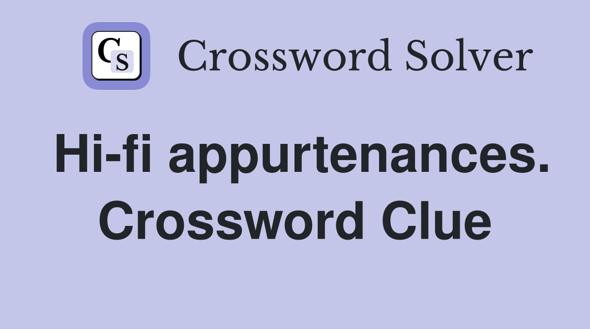 Hi-fi appurtenances. Crossword Clue