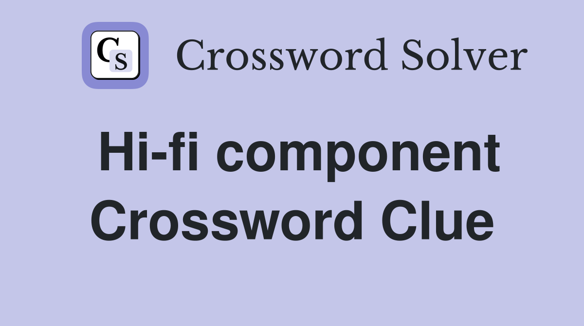 Hi-fi component Crossword Clue