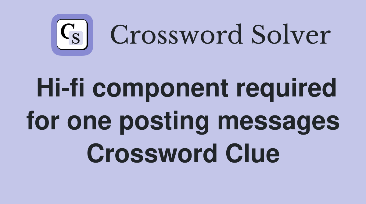 Hi-fi component required for one posting messages Crossword Clue