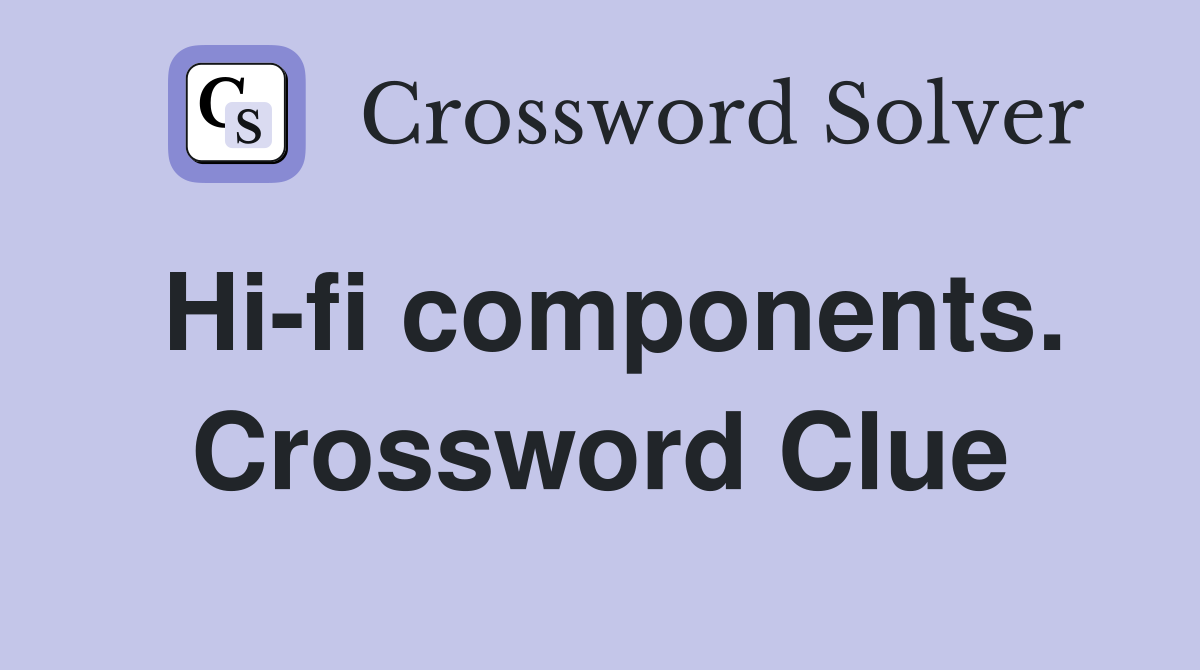 Hi-fi components. Crossword Clue