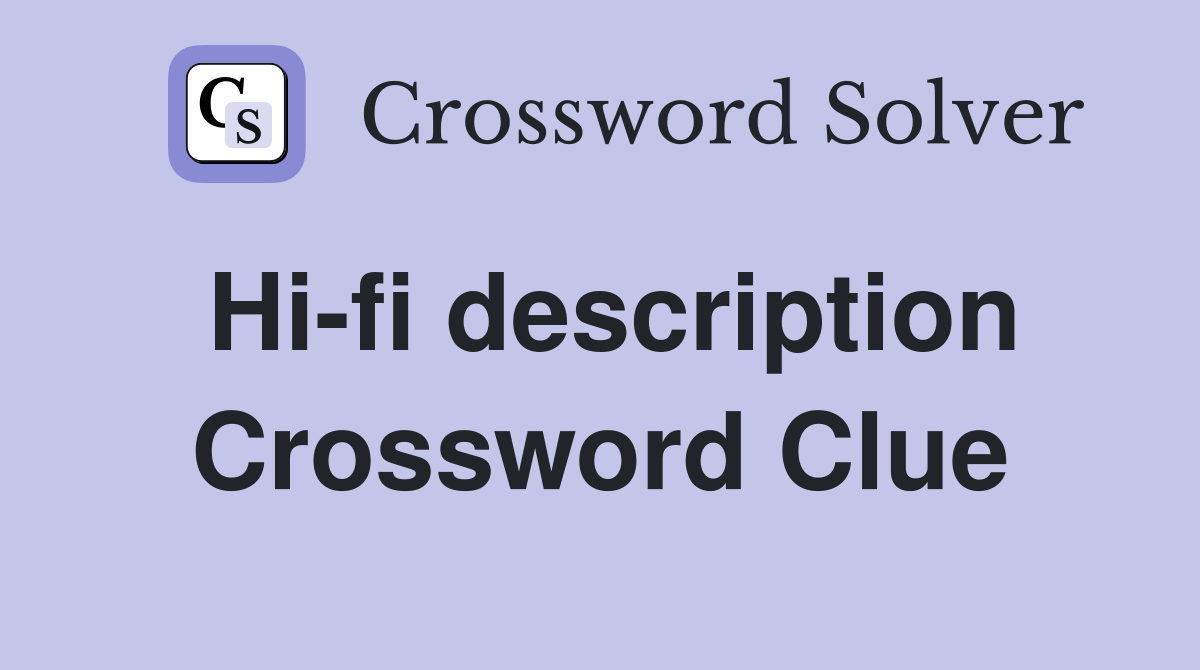 Hi-fi description Crossword Clue