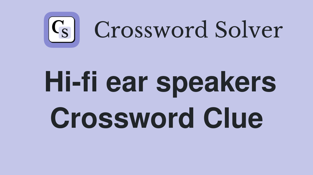 Hi-fi ear speakers Crossword Clue