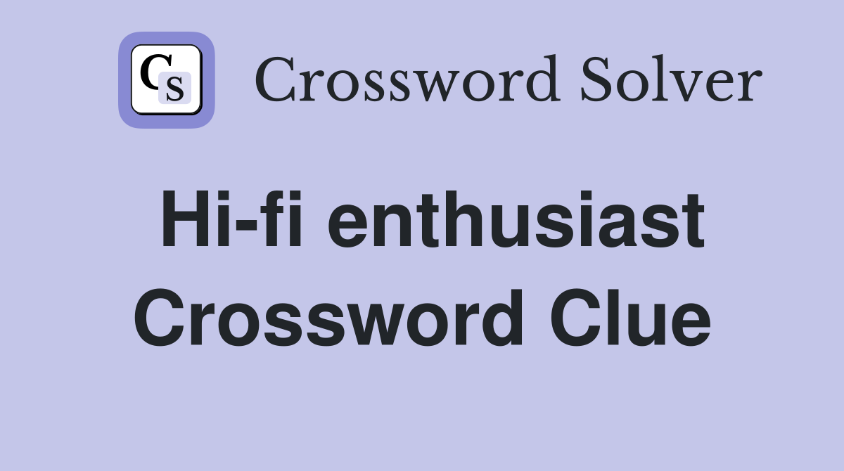 Hi-fi enthusiast Crossword Clue