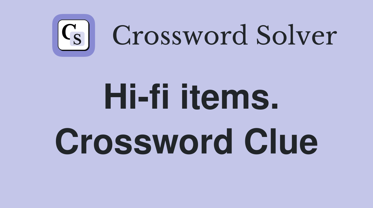 Hi-fi items. Crossword Clue