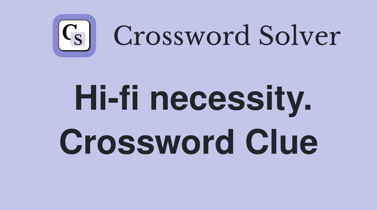 Hi-fi necessity. Crossword Clue