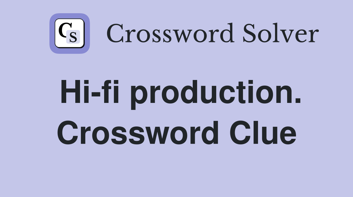 Hi-fi production. Crossword Clue