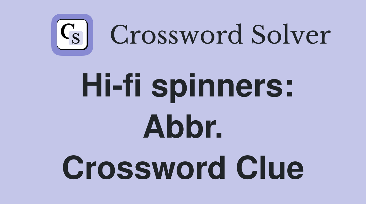 Hi-fi spinners: Abbr. Crossword Clue