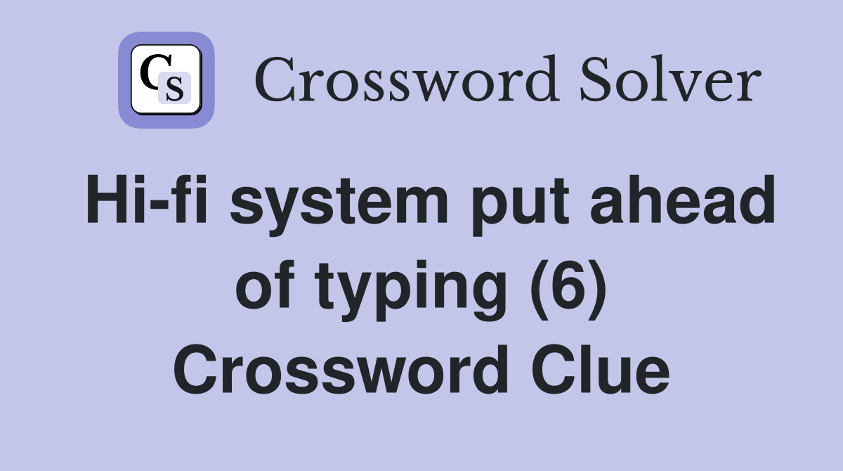 Hi-fi system put ahead of typing (6) Crossword Clue