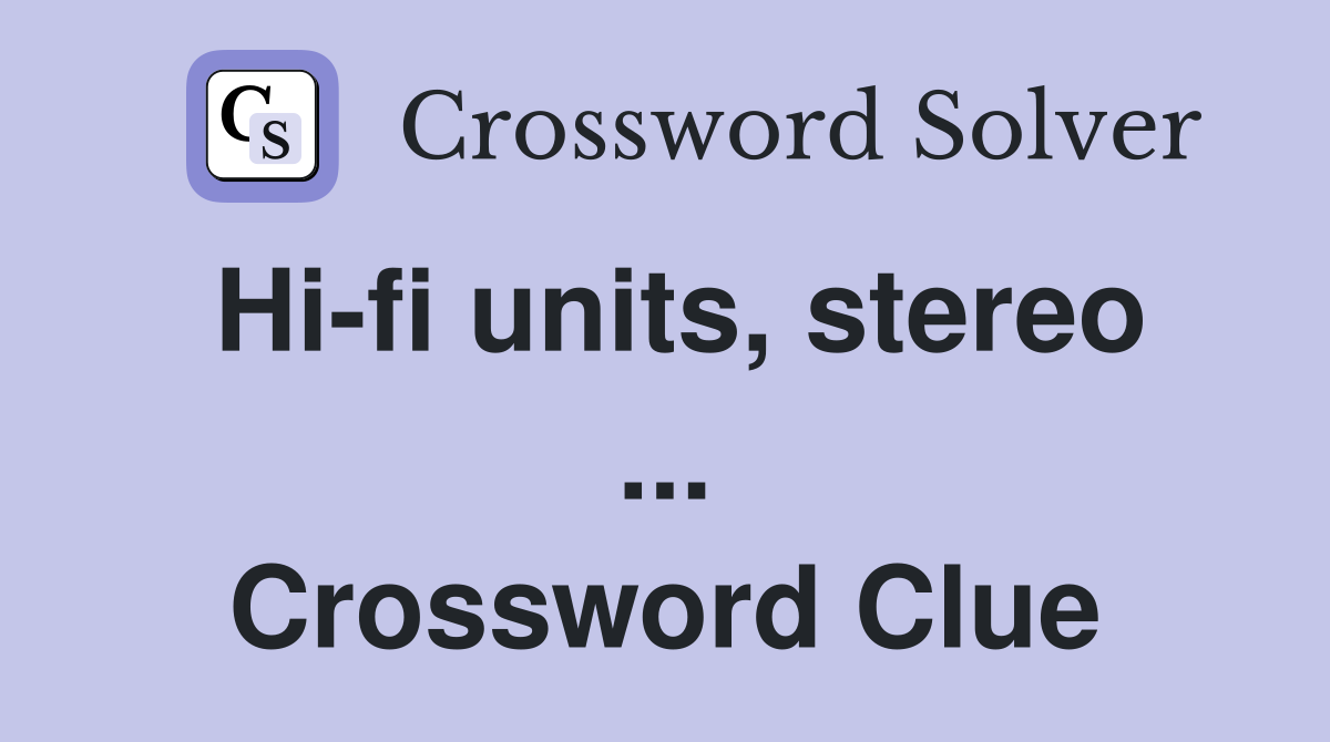 Hi-fi units, stereo ... Crossword Clue