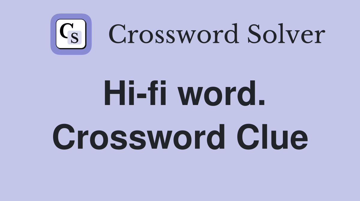 Hi-fi word. Crossword Clue