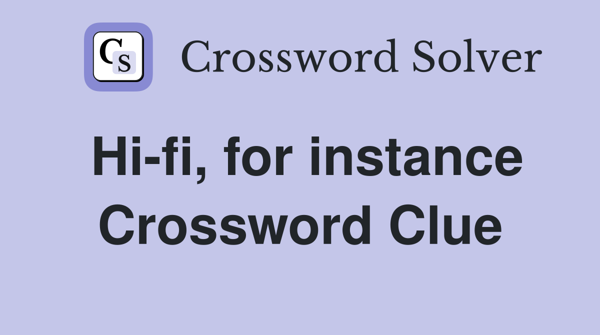 Hi-fi, for instance Crossword Clue