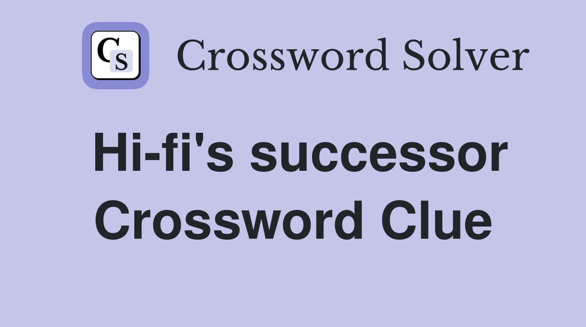 Hi-fi's successor Crossword Clue