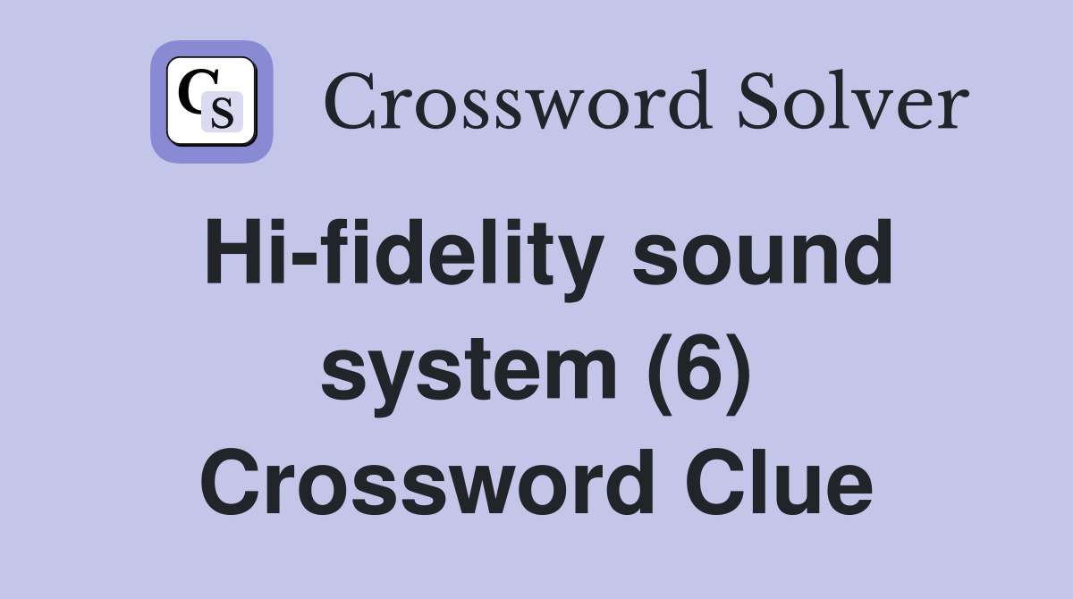 Hi-fidelity sound system (6) Crossword Clue