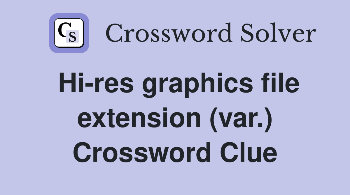 Hi-res graphics file extension (var.) Crossword Clue