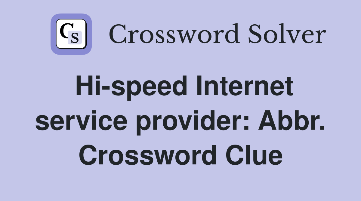 Hi-speed Internet service provider: Abbr. Crossword Clue