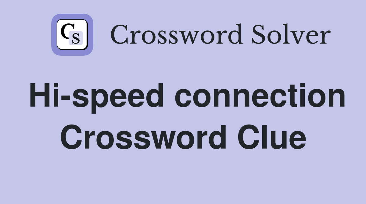 Hi-speed connection Crossword Clue