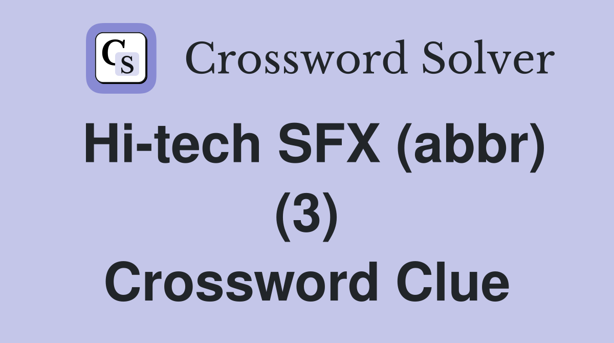 Hi-tech SFX (abbr) (3) Crossword Clue