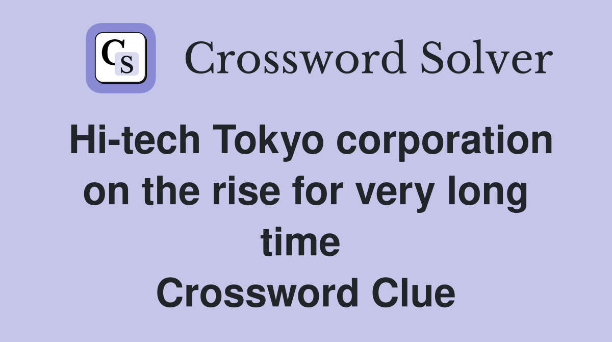 Hi-tech Tokyo corporation on the rise for very long time  Crossword Clue