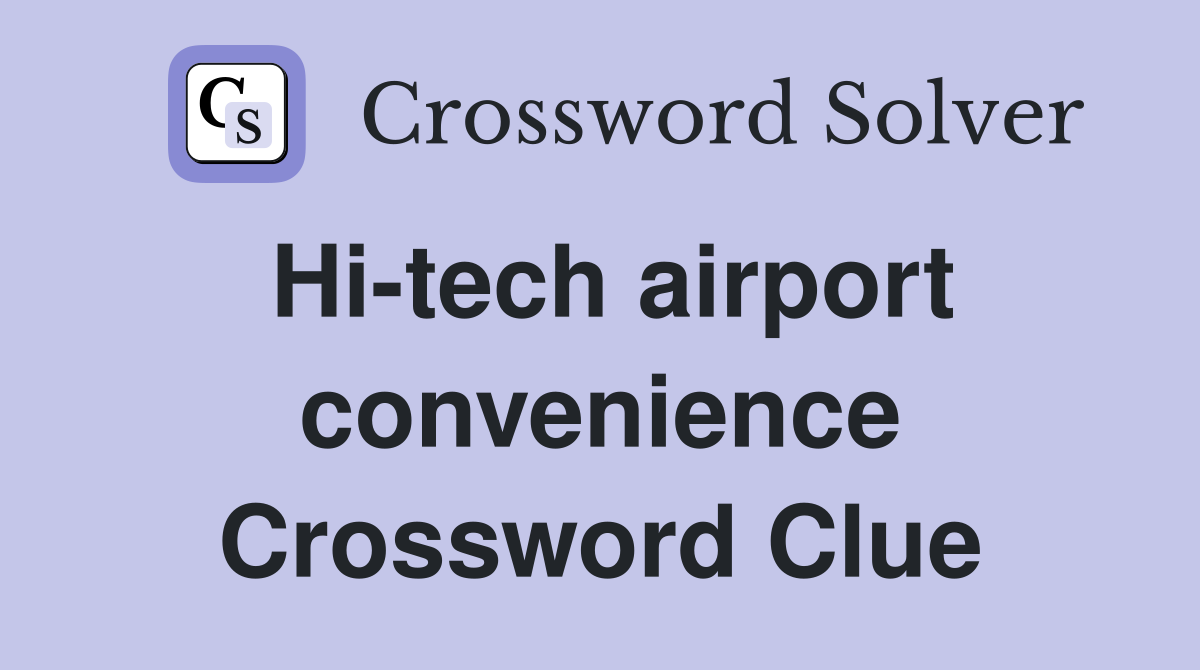 Hi-tech airport convenience Crossword Clue
