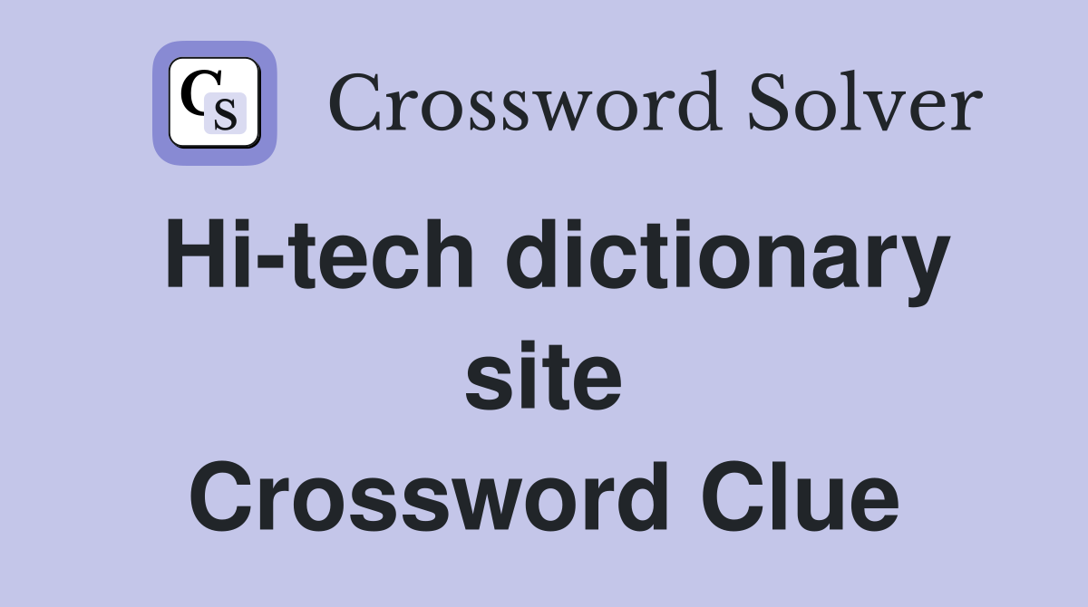 Hi-tech dictionary site Crossword Clue