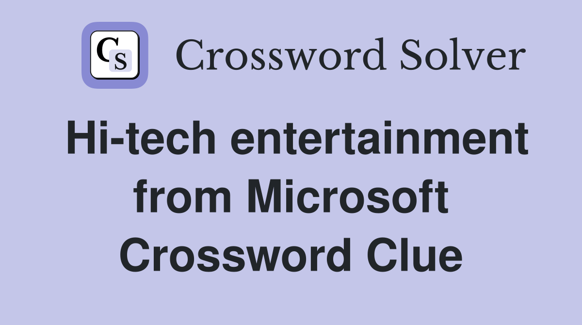 Hi-tech entertainment from Microsoft Crossword Clue