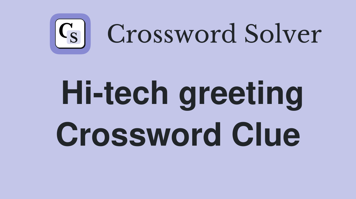 Hi-tech greeting Crossword Clue