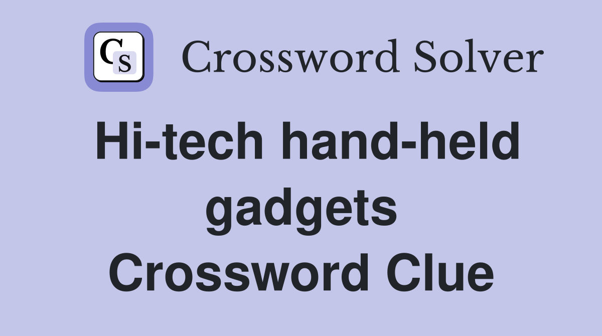 Hi-tech hand-held gadgets Crossword Clue